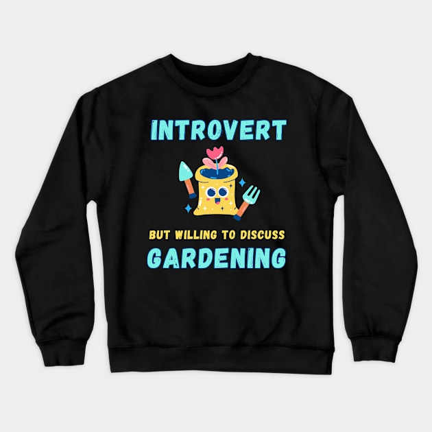 Introvert but willing to discuss gardening Crewneck Sweatshirt by Fun Planet